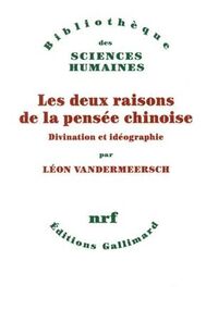 Les deux raisons de la pensée chinoise. Divination et idéographie