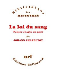La Loi du sang. Penser et agir en nazi