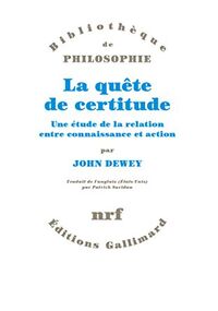 La quête de certitude. Une étude de la relation entre connaissance et action