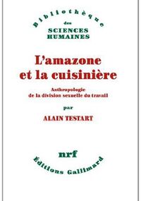 L'Amazone et la Cuisinière. Anthropologie de la division sexuelle du travail