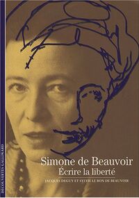 Simone de Beauvoir : Ecrire la liberté