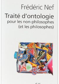 Traité d'ontologie à l'usage des non-philosophes (et des philosophes)