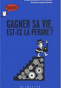 Gagner sa vie, est-ce la perdre ?