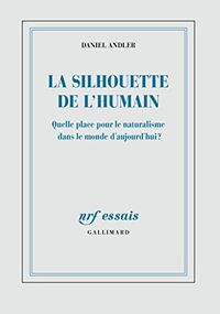 La silhouette de l'humain. Quelle place pour le naturalisme dans le monde d'aujourd'hui ?