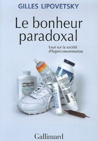 Le bonheur paradoxal : Essai sur la société d'hyperconsommation