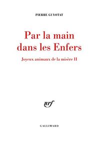 Par la main dans les Enfers. Joyeux animaux de la misère II