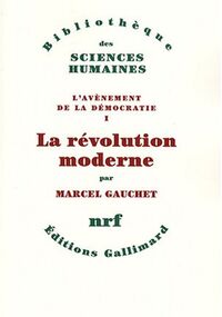 L'avènement de la démocratie : Tome 1, La révolution moderne
