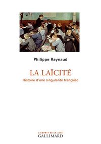 La Laïcité. Histoire d’une singularité française