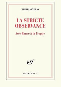 La Stricte Observance. Avec Rancé à la Trappe