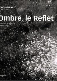 L'Ombre, le Reflet : Itinéraires photographique et philosophique