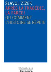 Après la tragédie, la farce ! : Ou Comment l'histoire se répète