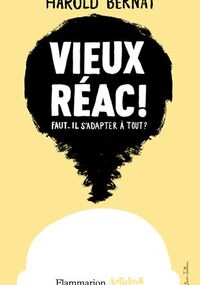 Vieux réac ! : Faut-il s'adapter à tout ?