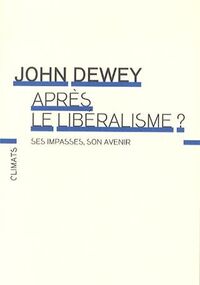 Après le libéralisme ? Ses impasses, son avenir