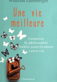 Une vie meilleure : Comment la philosophie habite contrètement votre vie