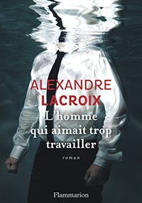 L'homme qui aimait trop travailler