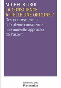 La conscience a-t-elle une origine ? Des neurosciences à la pleine conscience : une nouvelle approche de l'esprit