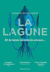 La Lagune. Et Aristote inventa la science