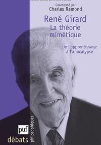 René Girard. La théorie mimétique, de l'apprentissage à l'apocalypse