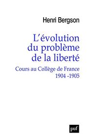 L'évolution du problème de la liberté. Cours au Collège de France, 1904-1905