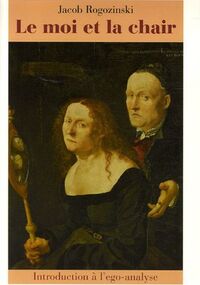 Le moi et la chair : Introduction à l'ego-analyse