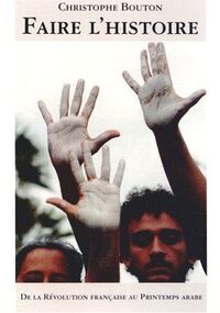 Faire l’Histoire. De la Révolution française au Printemps arabe
