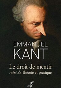 Le Droit de mentir. Suivi de Théorie et pratique