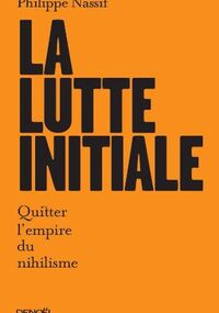 La Lutte initiale : Quitter l'empire du nihilisme
