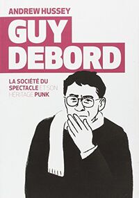 Guy Debord : La société du spectacle et son héritage punk