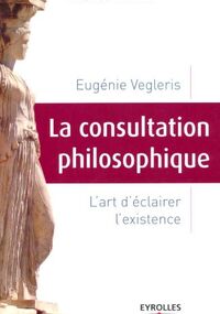 La consultation philosophique : L'art d'éclairer l'existence