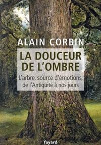 La douceur de l'ombre: L'arbre, source d'émotions, de l'Antiquité à nos jours