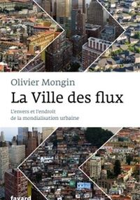 La Ville des flux. L’envers et l’endroit de la mondialisation urbaine