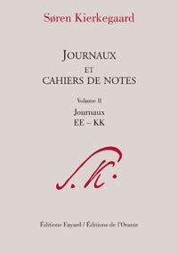 Journaux et cahiers de notes, volume 2: Journaux EE à KK
