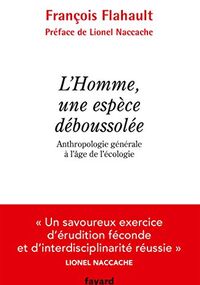 L'Homme, une espèce déboussolée. Anthropologie générale à l'âge de l'écologie