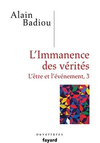 L’Immanence des vérités. L’Être et l’Événement 3