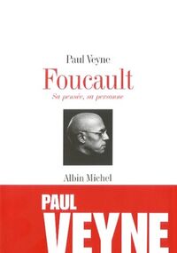 Foucault, sa pensée, sa personne