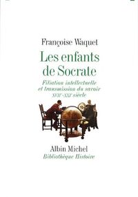 Les enfants de Socrate : Filiation intellectuelle et transmission du savoir XVIIe-XXIe siècle