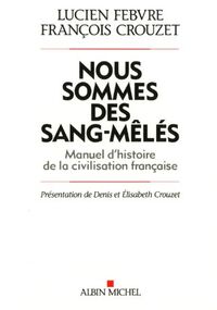 Nous sommes des sang-mêlés : Manuel d'histoire de la civilisation francaise