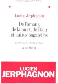 De l'amour, de la mort, de Dieu et autres bagatelles : Entretiens avec Christiane Rancé