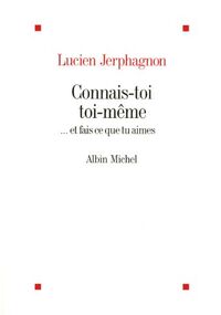 Connais-toi toi-même... : Et fais ce que tu aimes