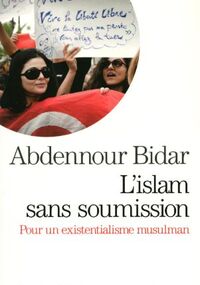 L'islam sans soumission : Pour un existentialisme musulman