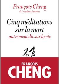 Cinq méditations sur la mort - autrement dit sur la vie