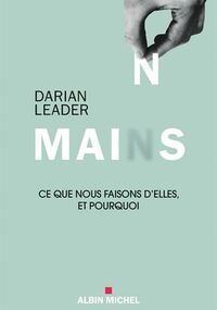 Mains : Ce que nous faisons d'elles et pourquoi