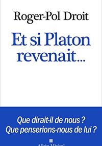 Et si Platon revenait...