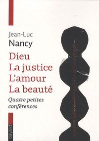 Dieu, la justice, l'amour, la beauté : Quatre petites conférences