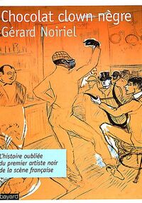 Chocolat clown nègre : L’histoire oubliée du premier artiste noir de la scène française
