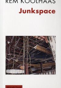 Junkspace. Repenser radicalement l'espace urbain