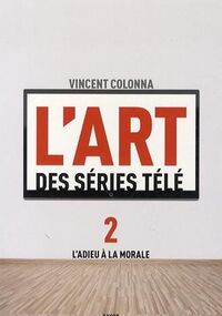 L'art des séries télé : Tome 2, L'adieu à la morale