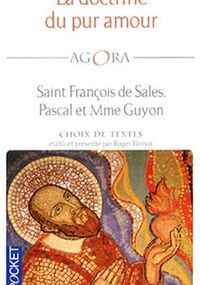 La doctrine du pur amour : Saint François de Sales, Pascal et Mme Guyon
