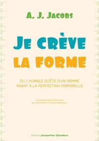 Je crève la forme - ou l'humble quête d'un homme visant à la perfection corporelle