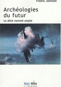 Archéologies du Futur T1 Le Désir Nommé Utopie